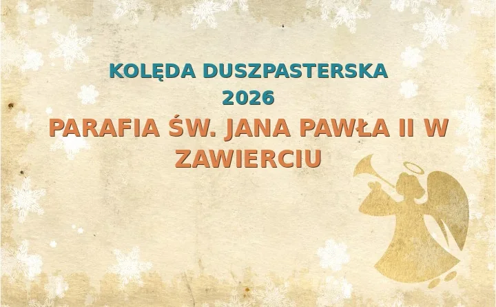 Parafia św. Jana Pawła II w Zawierciu – harmonogram kolęd (wizyt duszpasterskich) 2025/2026