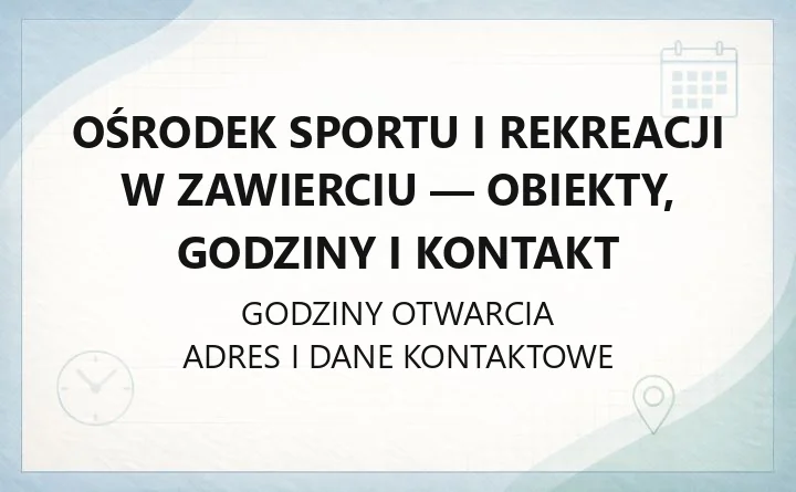 Ośrodek Sportu i Rekreacji w Zawierciu - obiekty, godziny i kontakt