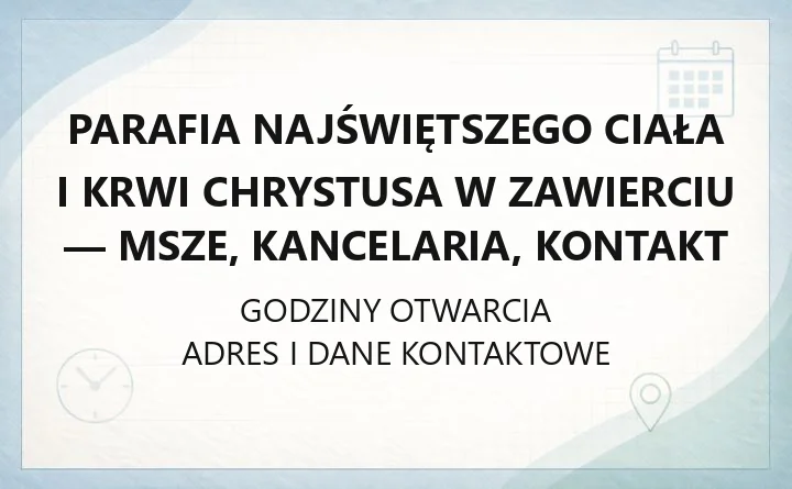 Parafia Najświętszego Ciała i Krwi Chrystusa w Zawierciu - msze, kancelaria, kontakt