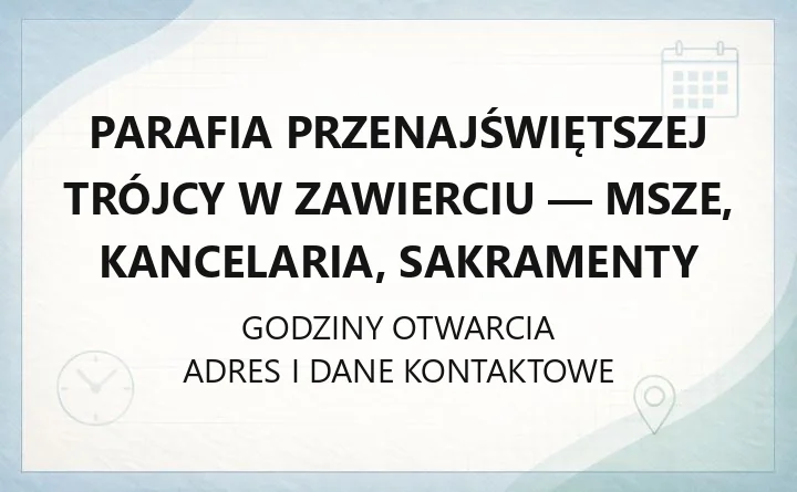 Parafia Przenajświętszej Trójcy w Zawierciu - msze, kancelaria, sakramenty