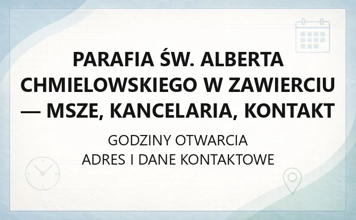 Parafia św. Alberta Chmielowskiego w Zawierciu - msze, kancelaria, kontakt