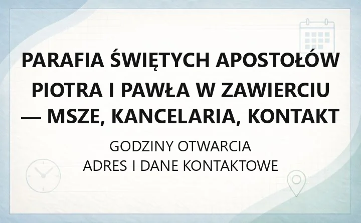 Parafia Świętych Apostołów Piotra i Pawła w Zawierciu - msze, kancelaria, kontakt