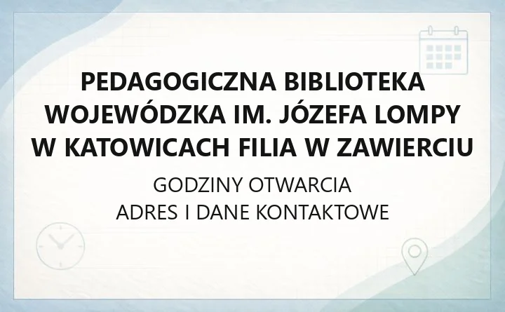 Pedagogiczna Biblioteka Wojewódzka im. Józefa Lompy w Katowicach Filia w Zawierciu - kontakt, godziny, katalog online