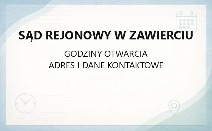 Sąd Rejonowy w Zawierciu - kontakt, wydziały, godziny i opłaty