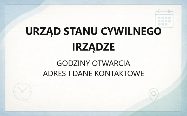 Urząd Stanu Cywilnego Irządze - kontakt, godziny, rejestracja urodzeń, ślubów i zgonów