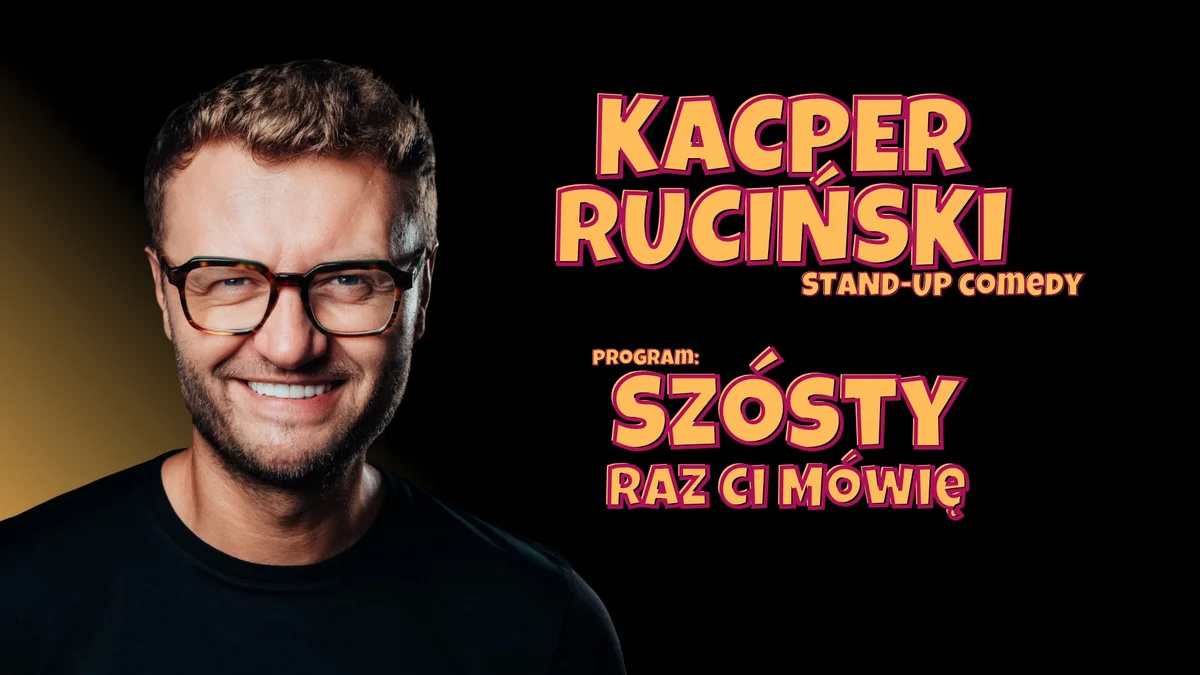 Grafika promocyjna wydarzenia Kacper Ruciński „Szósty raz ci mówię” w Zawierciu – nowy program stand-up 2026